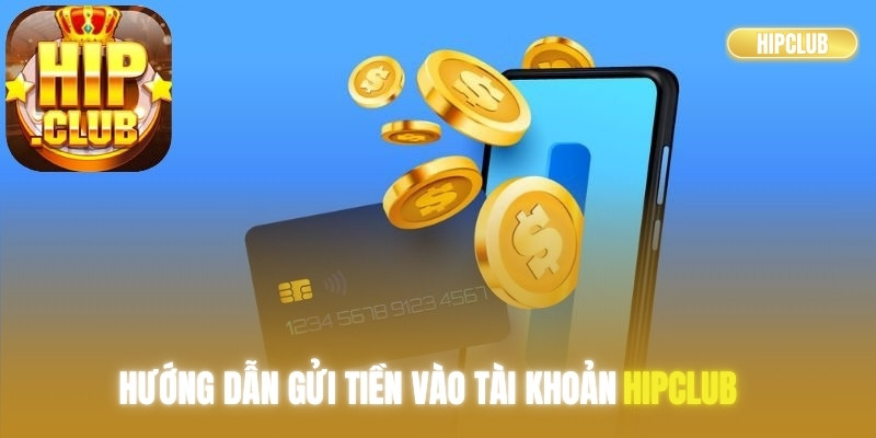 Hướng dẫn gửi tiền vào tài khoản Hipclub